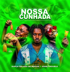 Dupla Gelado de Mucua – Nossa Cunhada (feat John Trouble)