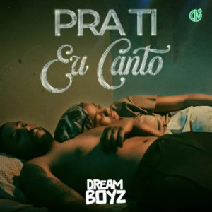 Dream Boyz – Pra ti eu canto (Zouk)