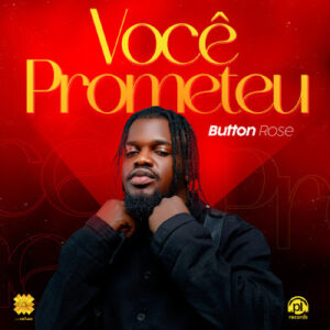 Button Rose – Você Prometeu (Kizomba) 2024