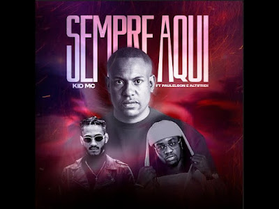 Kid MC – Sempre Aqui (feat Paulelson e Don Altifridi) 2024