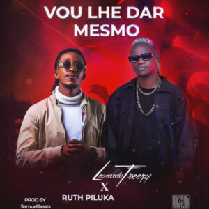 Leonardo Freezy- Vou Lhe Dar Mesmo (Feat Ruth Piluka) 2024