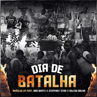 Bráulio Zp – Dia de Batalha (Feat. Nad Beatz, Delcio Dollar & Steffany Star) 2025