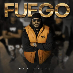 Ney Chiqui – Fuego (Rap) 2025