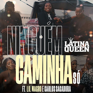 Latina Queen – Ninguém Caminha Só (Feat Lil Magro X Carlos Sacadura) 2025