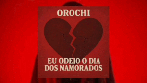 Orochi – Eu Odeio o Dia dos Namorados (Trap) 2025