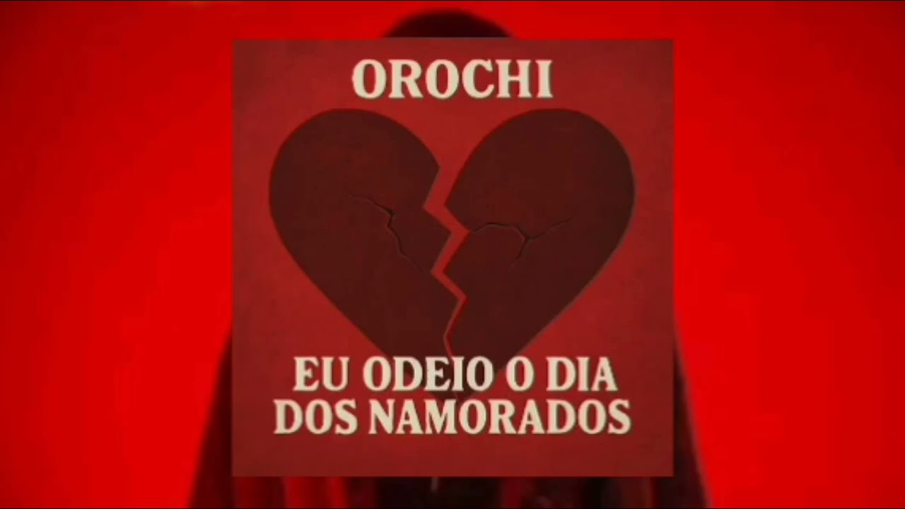 Orochi – Eu Odeio o Dia dos Namorados (Trap) 2025