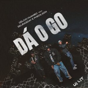 Délcio Huambo – Dá O Go (feat. Selirasday & Phedilson) (Rap) 2025