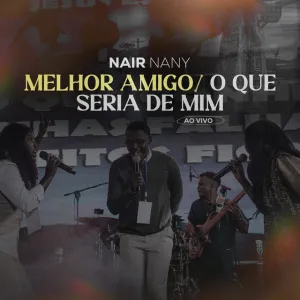 Nair Nany – Melhor Amigo / o que seria de mim (Gospel) 2025