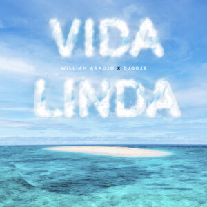 William Araujo - Vida Linda (ft. Djodje)