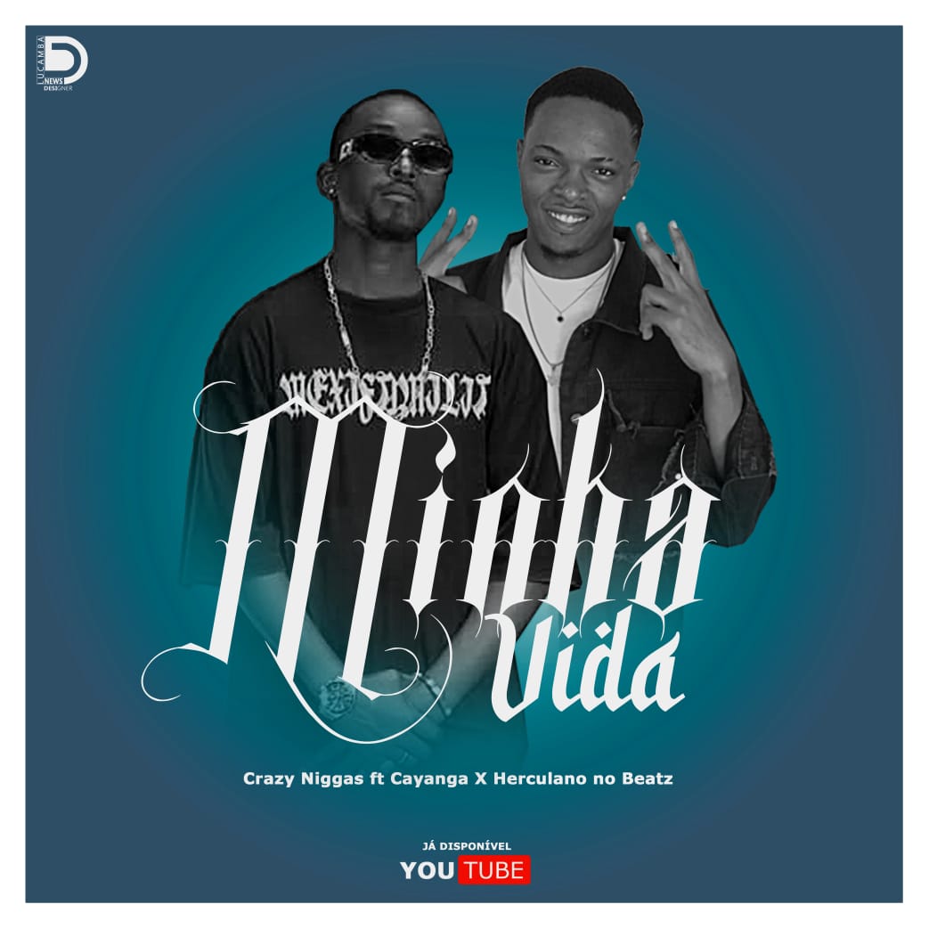 Crazy Niggas – Minha Vida (Feat Cayanga GW x Herculano no Beatz) 2025