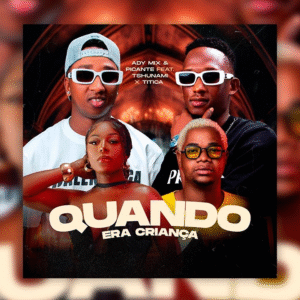Adi Mix & Picante – Quando Era Criança (Feat Tshunami X Titica)