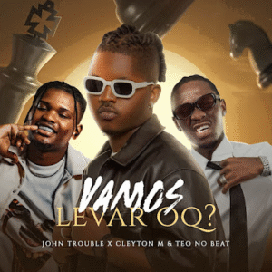 John Trouble – Vamos Levar Oq ? (Feat Cleyton M & Teo No Beat) 2025