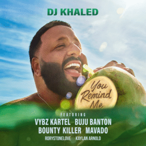 DJ Khaled – You Remind Me (Feat Vybz, Buju, Bounty, Mavado, RoryStoneLove & Kaylan) 2025