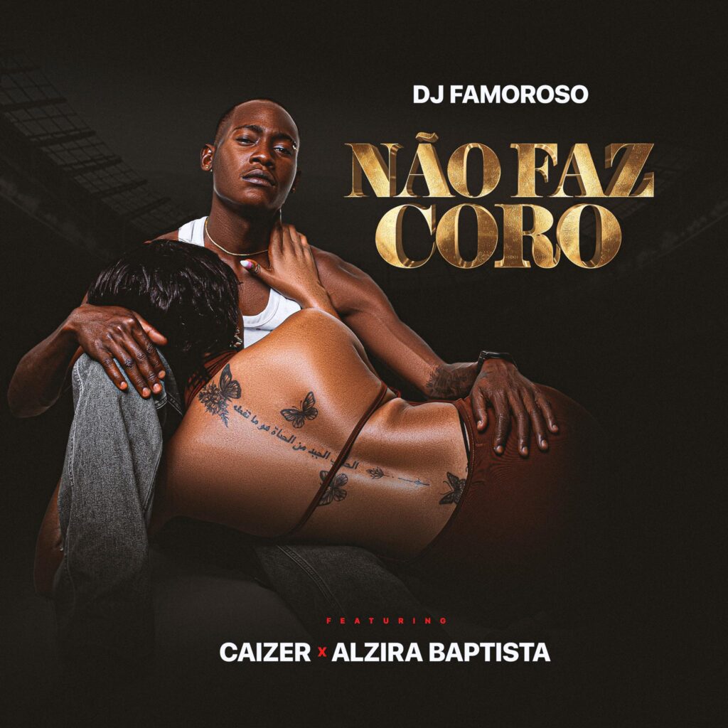 DJ Famoroso - Não faz coro (feat Alzira Baptista x Caizer)