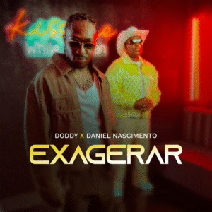 Doddy – Exagerar (Feat Daniel Nascimento) 2025