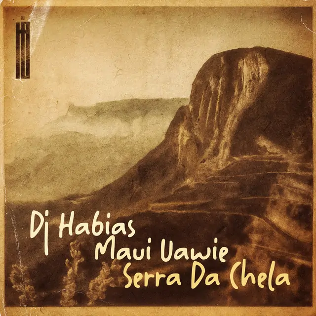 Dj Habias – Serra Da Chela (Feat Maui Uawie) 2025