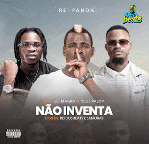 Rei Panda – Não Inventa (Feat Lil Magro & Teles Palop) 2025