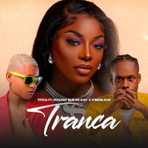 Titica – Tranca (Feat Mozany e D´Benilson) 2025