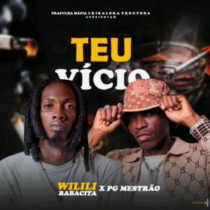 Wilili Babacita – Teu Vício (Feat PG Mestrão) 2025